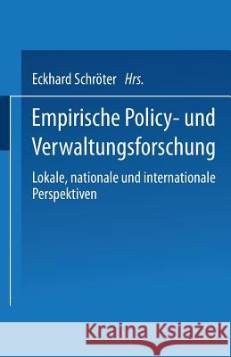 Empirische Policy- Und Verwaltungsforschung: Lokale, Nationale Und Internationale Perspektiven Schröter, Eckhard 9783810030313 Springer