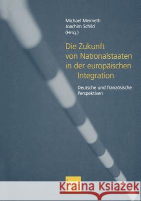 Die Zukunft Von Nationalstaaten in Der Europäischen Integration: Deutsche Und Französische Perspektiven Meimeth, Michael 9783810030337 Vs Verlag Fur Sozialwissenschaften