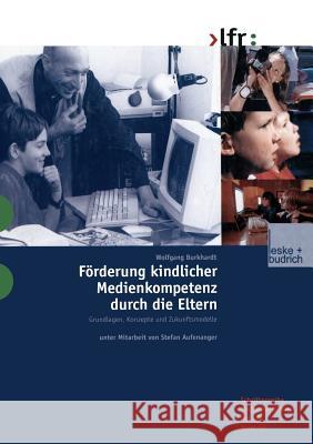 Förderung Kindlicher Medienkompetenz Durch Die Eltern: Grundlagen, Konzepte Und Zukunftsmodelle Burkhardt, Wolfgang 9783810030429