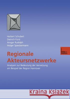 Regionale Akteursnetzwerke: Analysen Zur Bedeutung Der Vernetzung Am Beispiel Der Region Hannover Schubert, Herbert 9783810030450