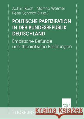 Politische Partizipation in Der Bundesrepublik Deutschland: Empirische Befunde Und Theoretische Erklärungen Koch, Achim 9783810030627 Vs Verlag Fur Sozialwissenschaften