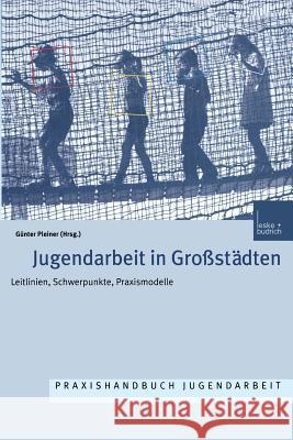 Jugendarbeit in Großstädten: Leitlinien Schwerpunkte Praxismodelle Pleiner, Günter 9783810030672
