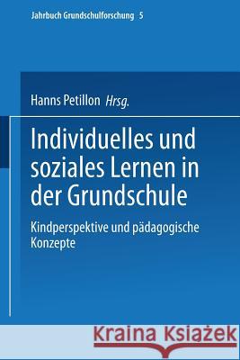 Individuelles Und Soziales Lernen in Der Grundschule: Kindperspektive Und Pädagogische Konzepte Petillon, Hanns 9783810030702