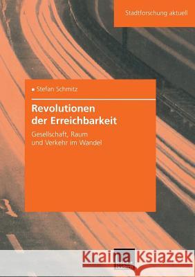 Revolutionen Der Erreichbarkeit: Gesellschaft, Raum Und Verkehr Im Wandel Schmitz, Stefan 9783810030764