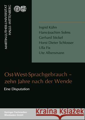 Ost-West-Sprachgebrauch -- Zehn Jahre Nach Der Wende Ingrid Kuhn Hans-Joachim Solms Gerhard Stickel 9783810030771