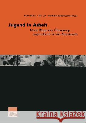 Jugend in Arbeit: Neue Wege Des Übergangs Jugendlicher in Die Arbeitswelt Braun, Frank 9783810030795