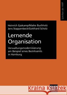 Lernende Organisation: Verwaltungsmodernisierung Am Beispiel Eines Bezirksamts in Hamburg Epskamp, Heinrich 9783810030924 Vs Verlag Fur Sozialwissenschaften