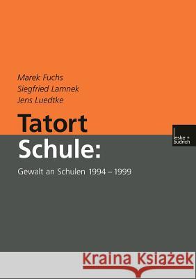 Tatort Schule: Gewalt an Schulen 1994-1999 Marek Fuchs Siegfried Lamnek Jens Luedtke 9783810030931 Vs Verlag Fur Sozialwissenschaften