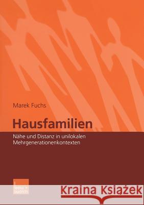 Hausfamilien: Nähe Und Distanz in Unilokalen Mehrgenerationenkontexten Fuchs, Marek 9783810030948 Vs Verlag Fur Sozialwissenschaften