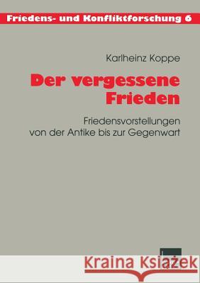 Der Vergessene Frieden: Friedensvorstellungen Von Der Antike Bis Zur Gegenwart Karlheinz Koppe 9783810030993 Vs Verlag Fur Sozialwissenschaften