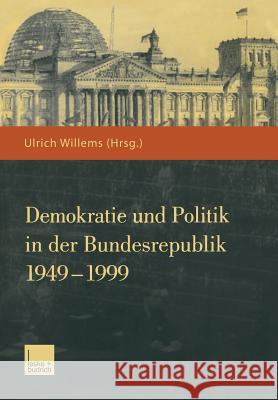 Demokratie Und Politik in Der Bundesrepublik 1949-1999 Willems, Ulrich 9783810031204