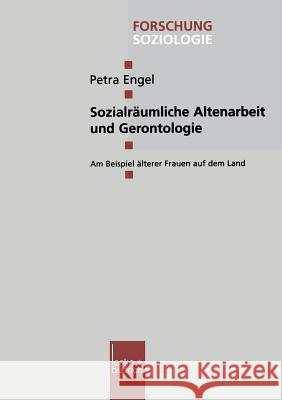 Sozialräumliche Altenarbeit Und Gerontologie: Am Beispiel Älterer Frauen Auf Dem Land Engel, Petra 9783810031471