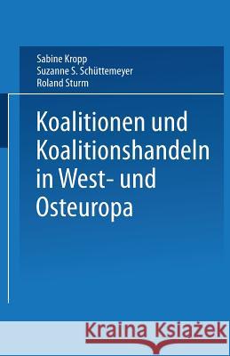 Koalitionen in West- Und Osteuropa Sabine Kropp                             Suzanne S. Schuttemeyer                  Roland Sturm 9783810031761