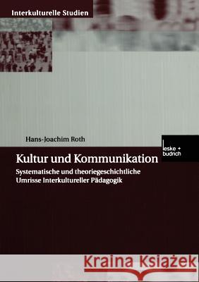 Kultur Und Kommunikation: Systematische Und Theoriegeschichtliche Umrisse Interkultureller Pädagogik Roth, Hans-Joachim 9783810031945