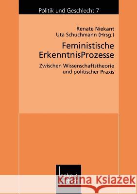 Feministische Erkenntnisprozesse: Zwischen Wissenschaftstheorie Und Politischer Praxis Renate Niekant Uta Schuchmann 9783810032089 Vs Verlag Fur Sozialwissenschaften