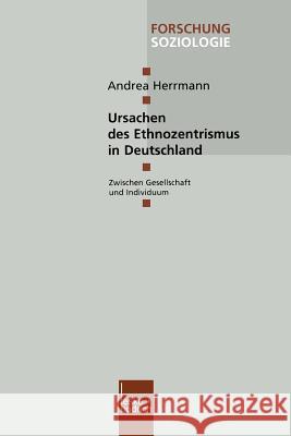 Ursachen Des Ethnozentrismus in Deutschland: Zwischen Gesellschaft Und Individuum Herrmann, Andrea 9783810032157 Vs Verlag Fur Sozialwissenschaften