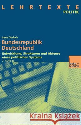 Bundesrepublik Deutschland: Entwicklung, Strukturen Und Akteure Eines Politischen Systems Mit CD: Dokumente Und Quellen Gerlach, Irene 9783810032188