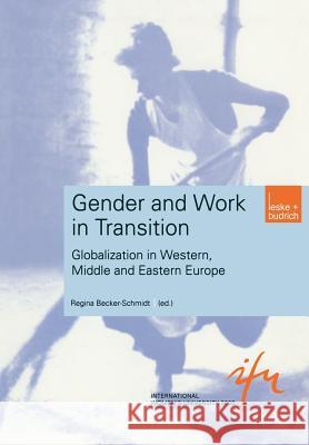 Gender and Work in Transition: Globalization in Western, Middle and Eastern Europe Regina Becker-Schmidt 9783810032522 Vs Verlag Fur Sozialwissenschaften