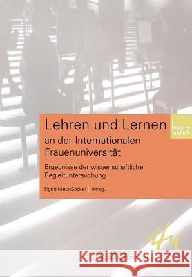 Lehren Und Lernen an Der Internationalen Frauenuniversität: Ergebnisse Der Wissenschaftlichen Begleituntersuchung Metz-Göckel, Sigrid 9783810032539