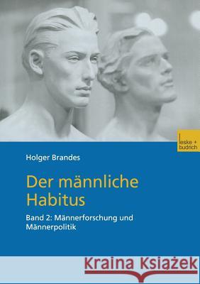 Der Männliche Habitus: Band 2: Männerforschung Und Männerpolitik Brandes, Holger 9783810032584 Vs Verlag Fur Sozialwissenschaften