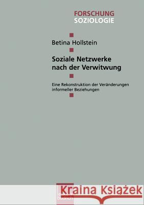 Soziale Netzwerke Nach Der Verwitwung: Eine Rekonstruktion Der Veränderungen Informeller Beziehungen Hollstein, Betina 9783810032607 Vs Verlag Fur Sozialwissenschaften