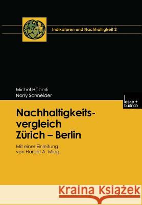 Nachhaltigkeitsvergleich Zürich -- Berlin: Mit Einer Einleitung Von Harald A. Mieg Häberli, Michel 9783810032652 Vs Verlag Fur Sozialwissenschaften