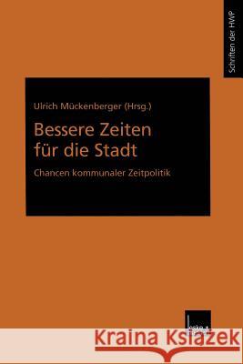 Bessere Zeiten Für Die Stadt: Chancen Kommunaler Zeitpolitik Mückenberger, Ulrich 9783810032683 Vs Verlag Fur Sozialwissenschaften