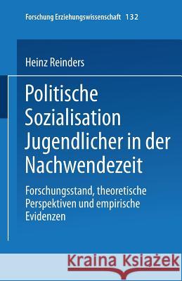 Politische Sozialisation Jugendlicher in Der Nachwendezeit: Forschungsstand, Theoretische Perspektiven Und Empirische Evidenzen Reinders, Heinz 9783810032751