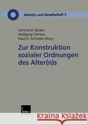 Zur Konstruktion Sozialer Ordnungen Des Alter(n)S Gertrud M Wolfgang Clemens Klaus R 9783810032768 Vs Verlag Fur Sozialwissenschaften