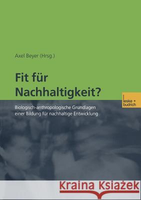 Fit Für Nachhaltigkeit?: Biologisch-Anthropologische Grundlagen Einer Bildung Für Nachhaltige Entwicklung Beyer, Axel 9783810032935 Vs Verlag Fur Sozialwissenschaften