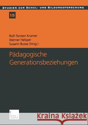 Pädagogische Generationsbeziehungen: Jugendliche Im Spannungsfeld Von Schule Und Familie Kramer, Rolf-Torsten 9783810032942 Vs Verlag Fur Sozialwissenschaften
