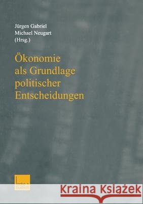 Ökonomie ALS Grundlage Politischer Entscheidungen: Essays on Growth, Labor Markets, and European Integration in Honor of Michael Bolle Gabriel, Jürgen 9783810033178 Vs Verlag Fur Sozialwissenschaften