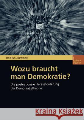 Wozu Braucht Man Demokratie?: Die Postnationale Herausforderung Der Demokratietheorie Abromeit, Heidrun 9783810033505 VS Verlag