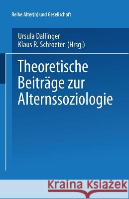 Theoretische Beiträge Zur Alternssoziologie Dallinger, Ursula 9783810033536 Springer