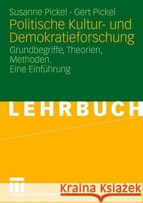 Politische Kultur- Und Demokratieforschung: Grundbegriffe, Theorien, Methoden. Eine Einführung Pickel, Susanne 9783810033550 VS Verlag