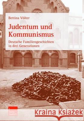 Judentum Und Kommunismus: Deutsche Familiengeschichten in Drei Generationen Bettina V Bettina Veolter Bettina Volter 9783810033703