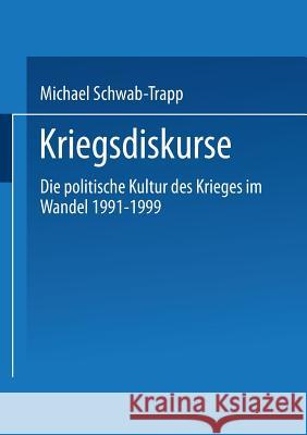 Kriegsdiskurse: Die Politische Kultur Des Krieges Im Wandel 1991-1999 Michael Schwab-Trapp 9783810033864