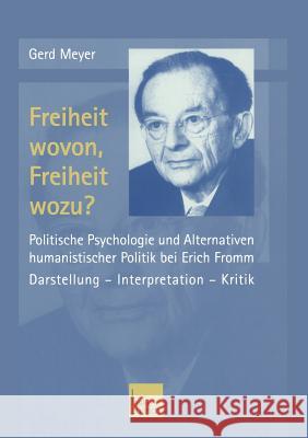 Freiheit Wovon, Freiheit Wozu?: Politische Psychologie Und Alternativen Humanistischer Politik Bei Erich Fromm Meyer, Gerd 9783810033963 Vs Verlag Fur Sozialwissenschaften