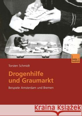 Drogenhilfe Und Graumarkt: Beispiele Amsterdam Und Bremen Schmidt, Torsten 9783810034038