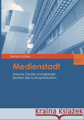 Medienstadt: Urbane Cluster Und Globale Zentren Der Kulturproduktion Krätke, Stefan 9783810034045