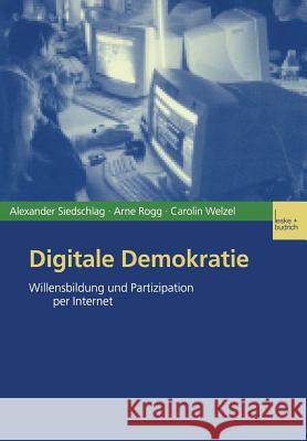 Digitale Demokratie: Willensbildung Und Partizipation Per Internet Siedschlag, Alexander 9783810034328