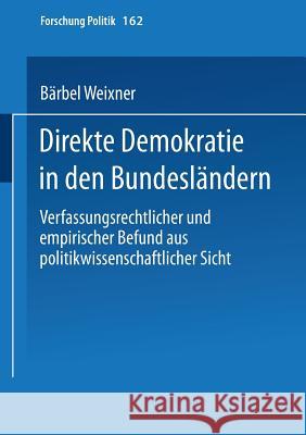 Direkte Demokratie in Den Bundesländern: Verfassungsrechtlicher Und Empirischer Befund Aus Politikwissenschaftlicher Sicht Weixner, Bärbel 9783810034335 Vs Verlag Fur Sozialwissenschaften