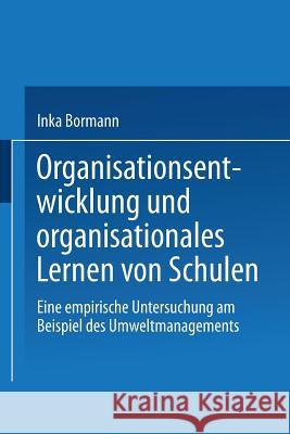 Organisationsentwicklung Und Organisationales Lernen Von Schulen: Eine Empirische Untersuchung Am Beispiel Des Umweltmanagements Inka Bormann 9783810034595 Vs Verlag Fur Sozialwissenschaften