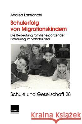 Schulerfolg Von Migrationskindern: Die Bedeutung Familienergänzender Betreuung Im Vorschulalter Lanfranchi, Andrea 9783810034717 Springer