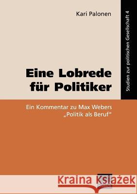 Eine Lobrede Für Politiker: Ein Kommentar Zur Max Webers 