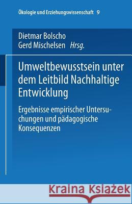 Umweltbewusstsein Unter Dem Leitbild Nachhaltige Entwicklung: Ergebnisse Empirischer Untersuchungen Und Pädagogische Konsequenzen Bolscho, Dietmar 9783810035011