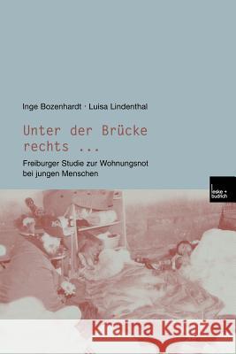 Unter Der Brücke Rechts ...: Freiburger Studie Zur Wohnungsnot Bei Jungen Menschen Bozenhardt, Inge 9783810035035