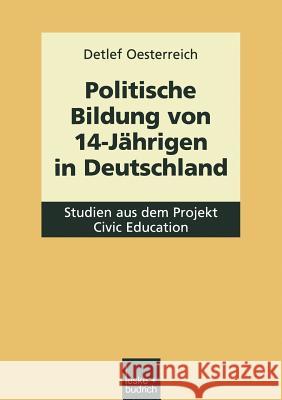 Politische Bildung Von 14-Jährigen in Deutschland: Studien Aus Dem Projekt Civic Education Oesterreich, Detlef 9783810035073