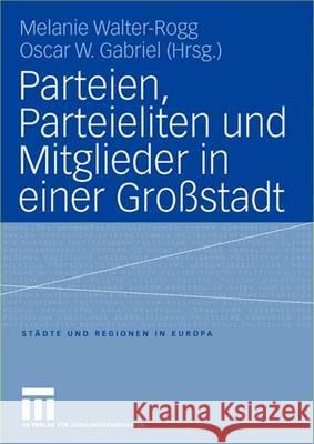 Parteien, Parteieliten Und Mitglieder in Einer Großstadt Walter-Rogg, Melanie 9783810035233 Vs Verlag Fur Sozialwissenschaften
