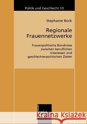 Regionale Frauennetzwerke: Frauenpolitische Bündnisse Zwischen Beruflichen Interessen Und Geschlechterpolitischen Zielen Bock, Stephanie 9783810035257